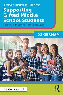 A Teacher’s Guide to Supporting Gifted Middle School Students - DJ Graham