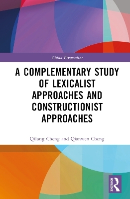 A Complementary Study of Lexicalist Approaches and Constructionist Approaches - Qilong Cheng, Qianwen Cheng