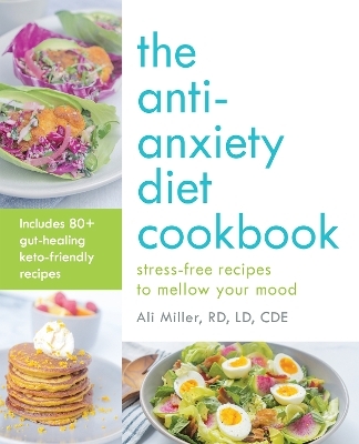 The Anti-Anxiety Diet Cookbook - Ali Miller