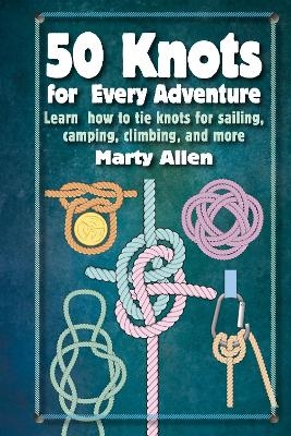 50 Knots for Every Adventure - Marty Allen