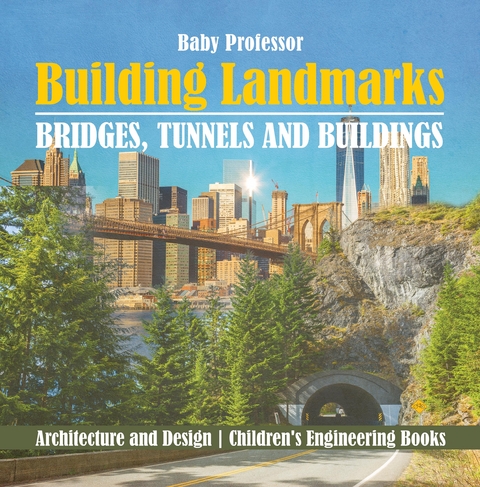 Building Landmarks - Bridges, Tunnels and Buildings - Architecture and Design | Children's Engineering Books -  Baby Professor