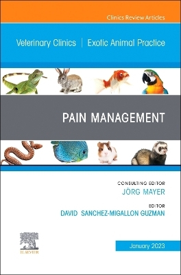 Pain Management, An Issue of Veterinary Clinics of North America: Exotic Animal Practice - 