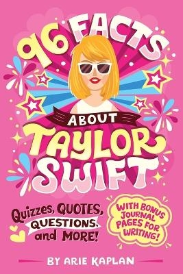 96 Facts About Taylor Swift - Arie Kaplan