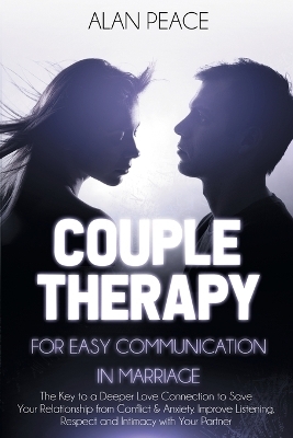 Couples Therapy for Easy Communication in Marriage - Alan Peace