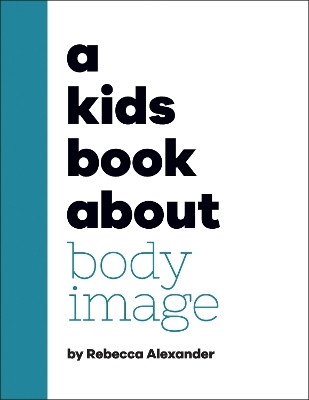 A Kids Book About Body Image - Rebecca Alexander