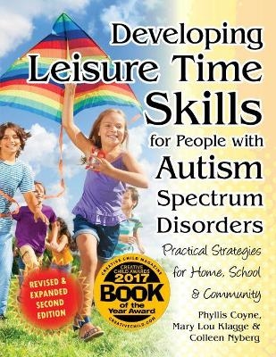 Developing Leisure Time Skills for People with Autism Spectrum Disorders - Phyllis Coyne, Mary Lou Klagge, Colleen Nyberg