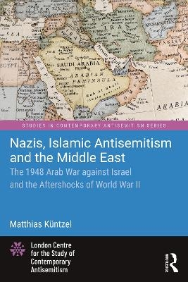 Nazis, Islamic Antisemitism and the Middle East - Matthias Küntzel