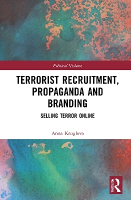 Terrorist Recruitment, Propaganda and Branding - Anna Kruglova