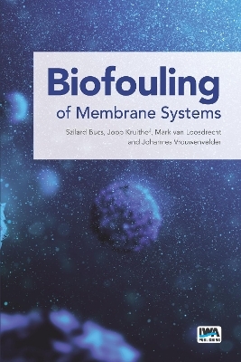 Biofouling of Membrane Systems - Szilárd Bucs, Joop Kruithof, Mark C. M. van Loosdrecht, Johannes Simon Vrouwenvelder