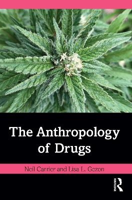 The Anthropology of Drugs - Neil Carrier, Lisa L. Gezon