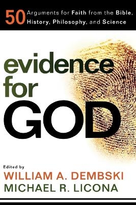 Evidence for God – 50 Arguments for Faith from the Bible, History, Philosophy, and Science - William A. Dembski, Michael R. Licona