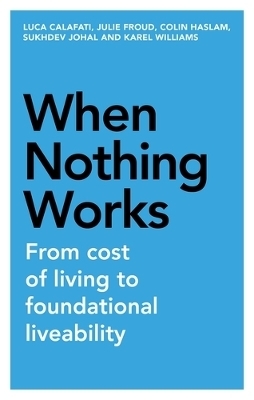 When Nothing Works - Luca Calafati, Julie Froud, Colin Haslam, Sukhdev Johal, Karel Williams