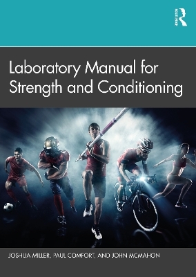 Laboratory Manual for Strength and Conditioning - Joshua Miller, Paul Comfort, John McMahon