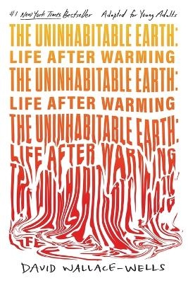 The Uninhabitable Earth (Adapted for Young Adults) - David Wallace-Wells