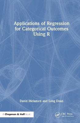 Applications of Regression for Categorical Outcomes Using R - David Melamed, Long Doan