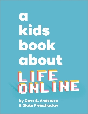 A Kids Book About Life Online - Dave S. Anderson, Blake Fleischacker