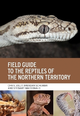 Field Guide to the Reptiles of the Northern Territory - Chris Jolly, Brendan Schembri, Stewart MacDonald