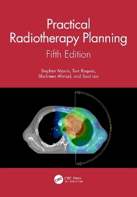 Practical Radiotherapy Planning - Stephen Morris, Tom Roques, Shahreen Ahmad, Suat Loo