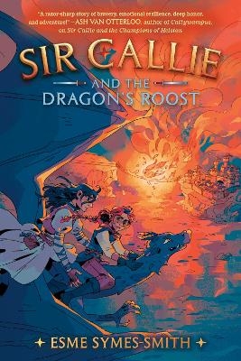 Sir Callie and the Dragon's Roost - Esme Symes-Smith