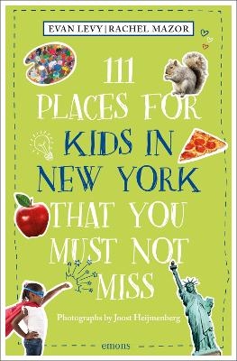 111 Places for Kids in New York That You Must Not Miss - Evan Levy, Rachel Mazor