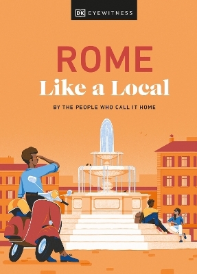 Rome Like a Local - Liza Karsemeijer, Emma Law, Federica Rustico, Andrea Strafile,  DK Travel