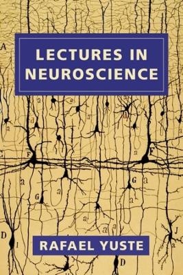 Lectures in Neuroscience - Rafael Yuste