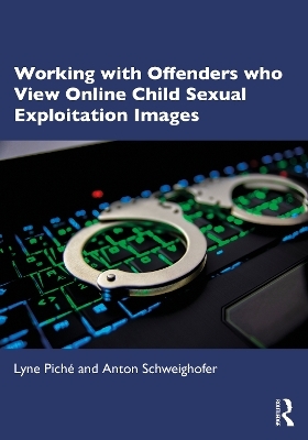 Working with Offenders who View Online Child Sexual Exploitation Images - Lyne Piché, Anton Schweighofer