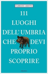 111 luoghi dell'Umbria che devi proprio scoprire - Ardito, Fabrizio