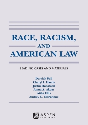 Race, Racism, and American Law - Derrick A Bell, Cheryl I Harris, Justin Hansford, Amna A Akbar, Atiba Ellis