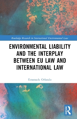 Environmental Liability and the Interplay between EU Law and International Law - Emanuela Orlando