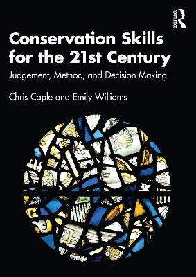 Conservation Skills for the 21st Century - Chris Caple, Emily Williams