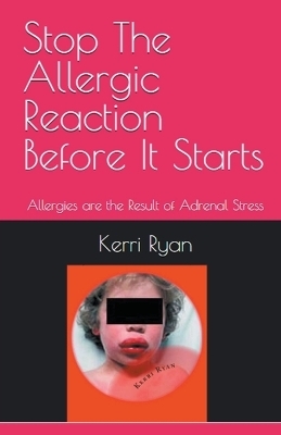 Stop the Allergic Reaction Before It Starts - Kerri Ryan