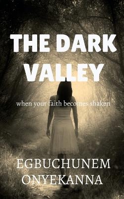 The Dark Valley - Egbuchunem Onyekanna