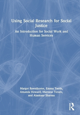 Using Social Research for Social Justice - Margot Rawsthorne, Emma Tseris, Amanda Howard, Mareese Terare, Alankaar Sharma