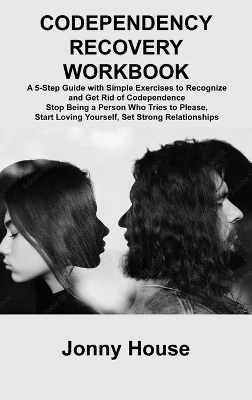 Codependency Recovery Workbook - Jonny House