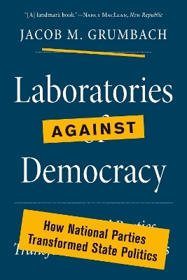 Laboratories against Democracy - Jacob M. Grumbach