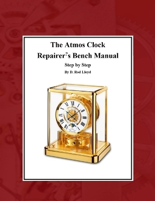 The Atmos Clock Repairer's Bench Manual - D Rod Lloyd