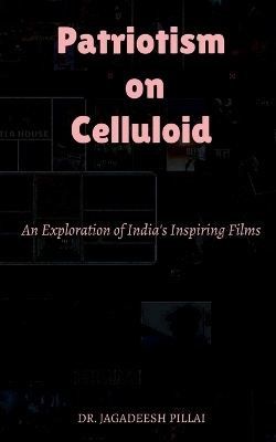 Patriotism on Celluloid - Jagadeesh Pillai