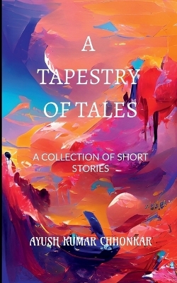 A Tapestry of Tales - Ayush Chhonkar