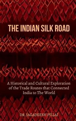 The Indian Silk Road - Jagadeesh Pillai