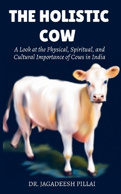 The Holistic Cow - Jagadeesh Pillai