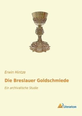 Die Breslauer Goldschmiede - Erwin Hintze