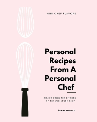 Personal Recipies From a Personal Chef - Kira Mentecki