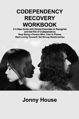 Codependency Recovery Workbook - Jonny House