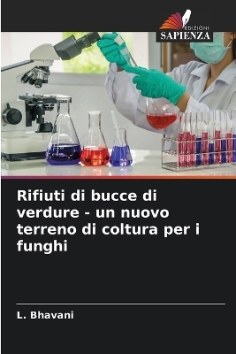 Rifiuti di bucce di verdure - un nuovo terreno di coltura per i funghi - L Bhavani