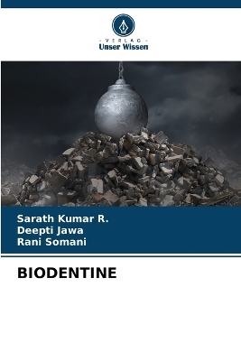 Biodentine - Sarath Kumar R, Deepti Jawa, Rani Somani