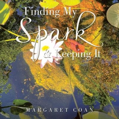 Finding My Spark & Keeping It - Margaret Coan