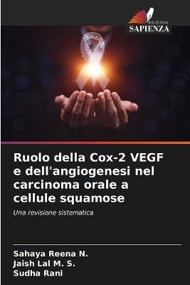 Ruolo della Cox-2 VEGF e dell'angiogenesi nel carcinoma orale a cellule squamose - Sahaya Reena N, Jaish Lal M S, Sudha Rani