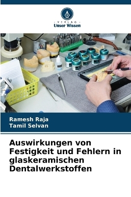 Auswirkungen von Festigkeit und Fehlern in glaskeramischen Dentalwerkstoffen - Ramesh RAJA, Tamil Selvan