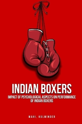 Impact of Psychological Aspects on Performance of Indian Boxers - Kulwinder Mahi